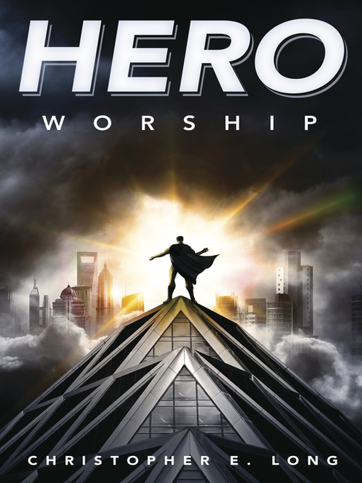 Title details for Hero Worship by Christopher E. Long - Available